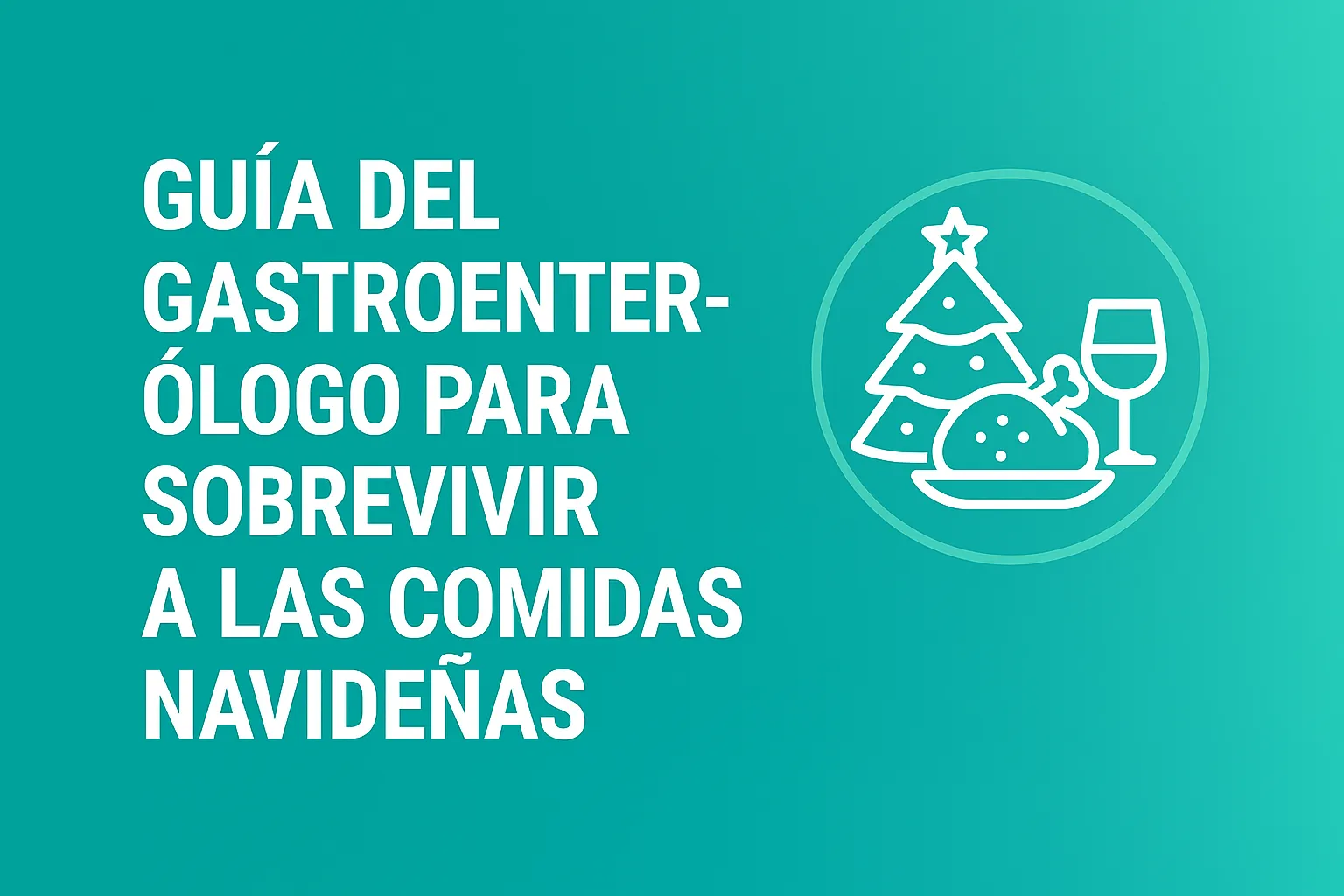 Guía del Gastroenterólogo para Sobrevivir a las Comidas Navideñas 2025 ...
